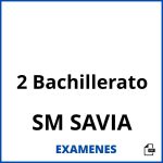 Examenes 2 Bachillerato SM SAVIA PDF