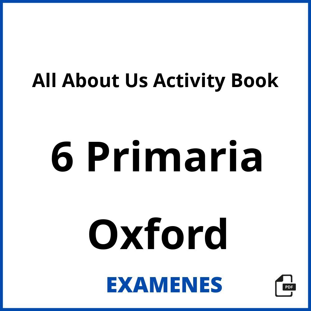 All About Us Activity Book 6 Primaria Oxford