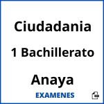 Examenes Ciudadania 1 Bachillerato Anaya PDF