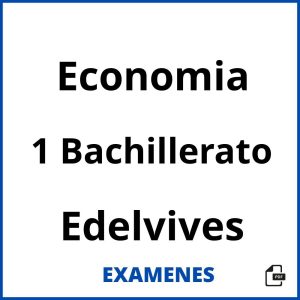 Examenes Economia 1 Bachillerato Edelvives PDF