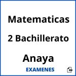 Examenes Matematicas 2 Bachillerato Anaya PDF