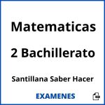 Examenes Matematicas 2 Bachillerato Santillana Saber Hacer PDF