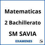 Examenes Matematicas 2 Bachillerato SM SAVIA PDF