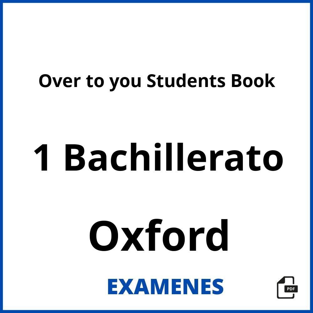 Over to you Students Book 1 Bachillerato Oxford