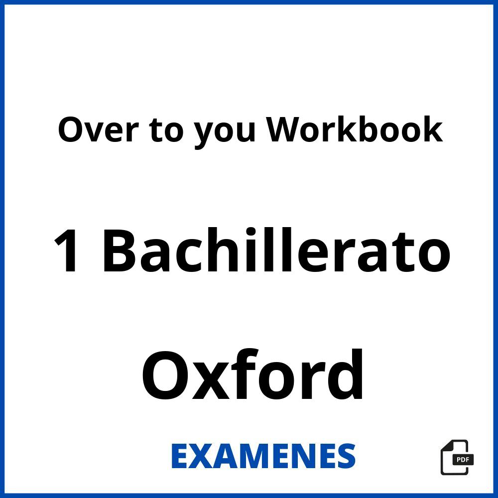 Over to you Workbook 1 Bachillerato Oxford