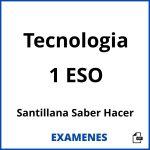 Examenes Tecnologia 1 ESO Santillana Saber Hacer PDF