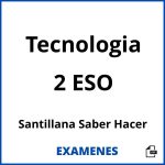 Examenes Tecnologia 2 ESO Santillana Saber Hacer PDF