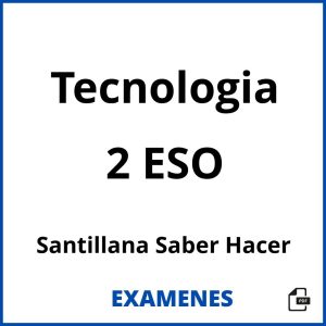 Examenes Tecnologia 2 ESO Santillana Saber Hacer PDF