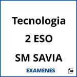 Examenes Tecnologia 2 ESO SM SAVIA PDF