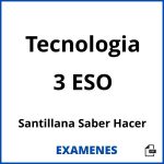 Examenes Tecnologia 3 ESO Santillana Saber Hacer PDF