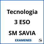 Examenes Tecnologia 3 ESO SM SAVIA PDF